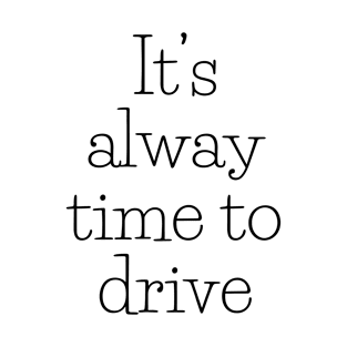 IT's always time to drive T-Shirt