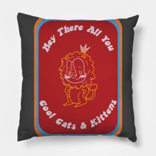 Hey There All You Cool Cats and Kittens Tiger King Pillow