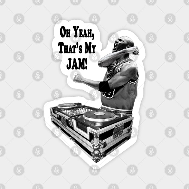 DJ MJ - OH YEAH, THAT'S MY JAM! Magnet by finnyproductions