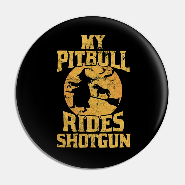 My Pitbull Rides Shotgun - Funny Witch Halloween Shirt Pin by BKFMerch