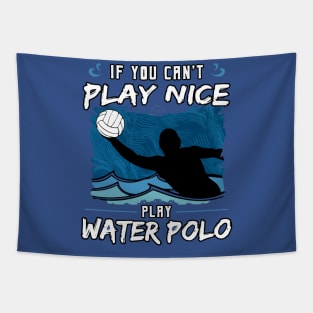 If You Can’t Play Nice Play Water Polo Tapestry