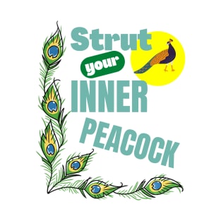 Strut Your Inner Peacock Peafowl Confident Motivational Bird Animal Pet Lover Gifts T-Shirt