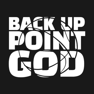 Back Up Poin God T-Shirt