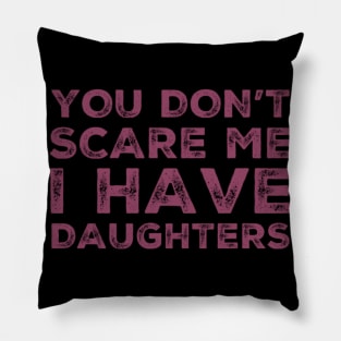 You Don't Scare Me I Have Daughters. Funny Dad Joke Quote. Pillow