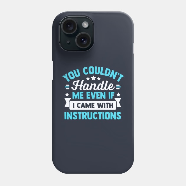 you couldn't handle me even if i came with instructions Phone Case by TheDesignDepot