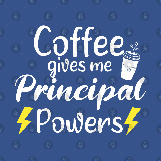 Coffee Gives Me Principal Power - Funny Saying Quote Gift Ideas For Mom Birthday - Funny Saying - T-Shirt