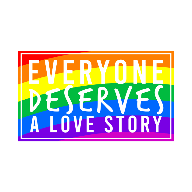 Everyone Deserves a Love Story by The New Normal Apparel