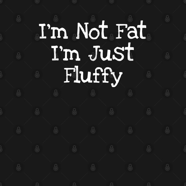 I'm Not Fat I'm Just Fluffy by TIHONA