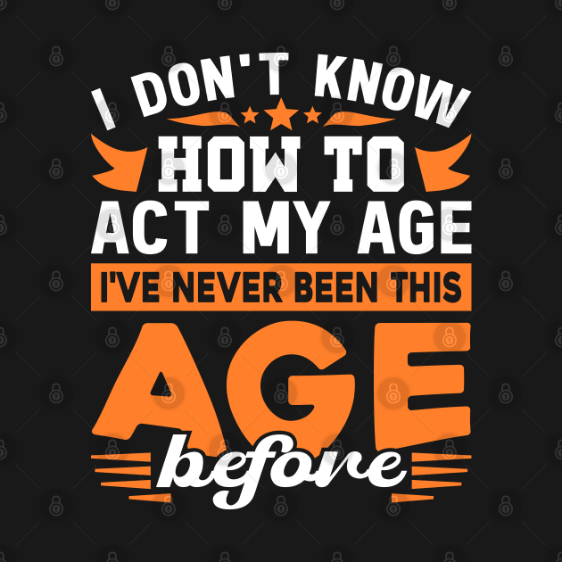 I've Never Been This Age Before Typography Funny by JaussZ