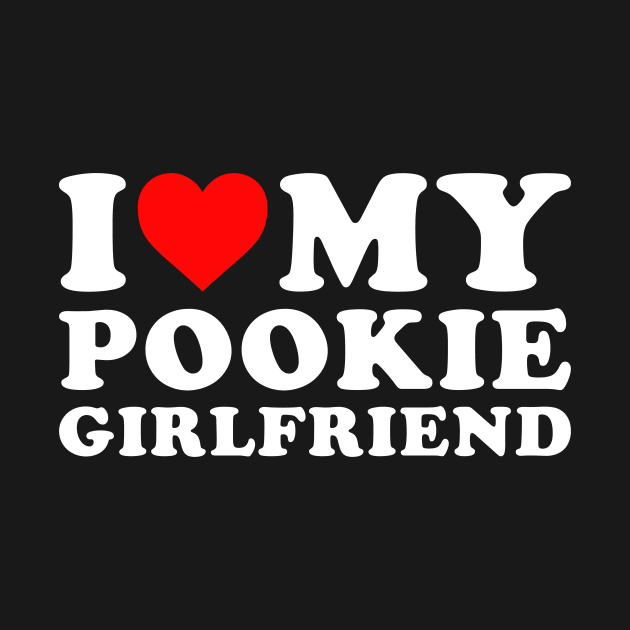 I Love My Pookie Girlfriend by Rosiengo