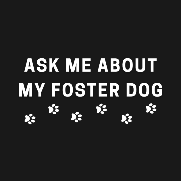 Ask Me About my Foster Dog by SKPink