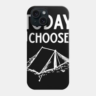 Today I Choose Camping Phone Case