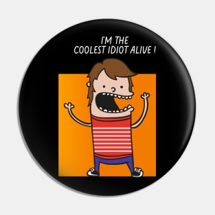 COOLEST IDIOT ALIVE Pin