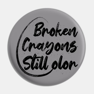 Broken Crayons Still Color Pin