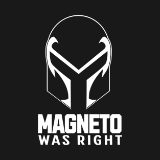 magneto-was-right T-Shirt