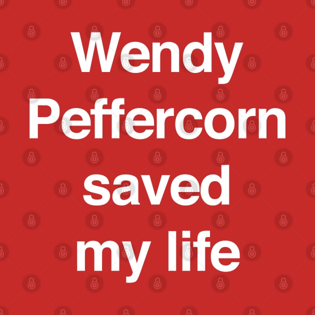 Wendy Peffercorn saved my life by BodinStreet