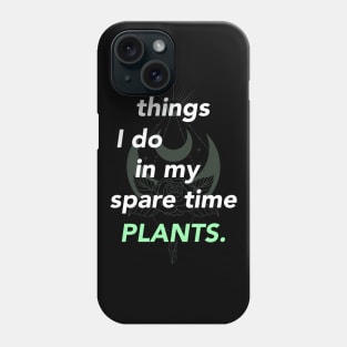 things i do in my spare time plants Phone Case