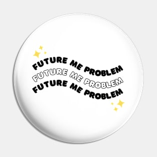 That's a Future Me Problem - Triple Stars - That's a Future Me Problem - Triple Stars Pin