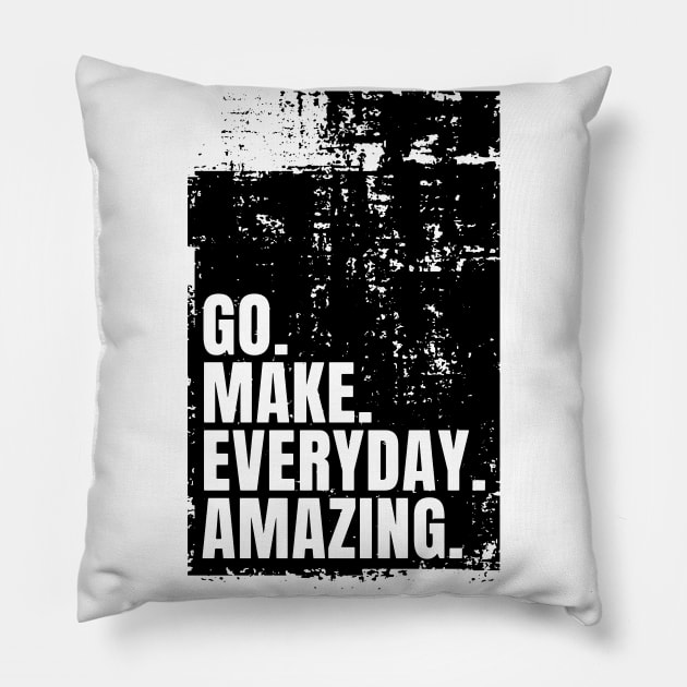 Go Make Everyday Amazing Typography Funny Inspiring Quote Black Pillow by ebayson74@gmail.com