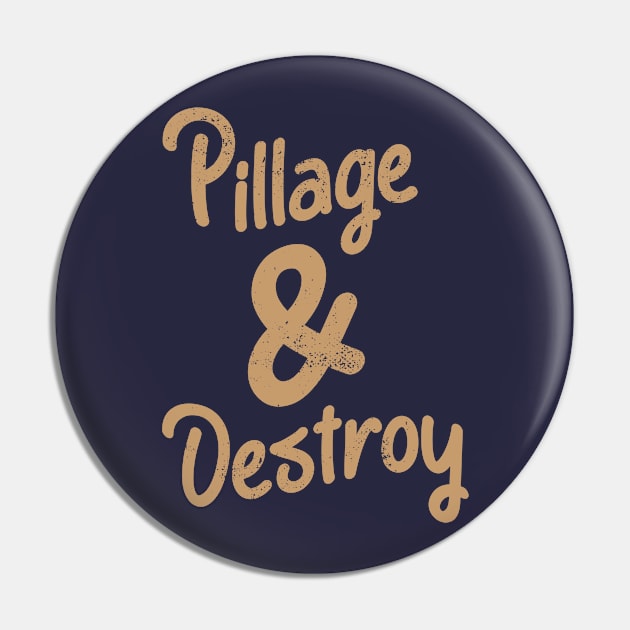 Pillage & Destroy Funny Cute Inspirational Saying Pin by Commykaze