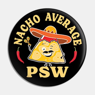 Nacho Average PSW - Funny T shirt for PSWs Pin