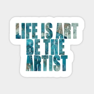 Word Art Life Is Art Be The Artist from original abstract alcohol ink art, inspirational word art, text art Magnet