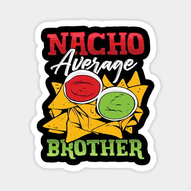 Mexican Brother Nacho Lover Gift Magnet by Dolde08