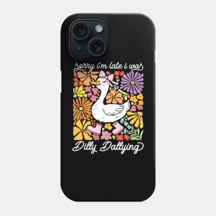 Sorry I'm Late I Was Dilly Dallying Goose Floral Funny Quote Phone Case