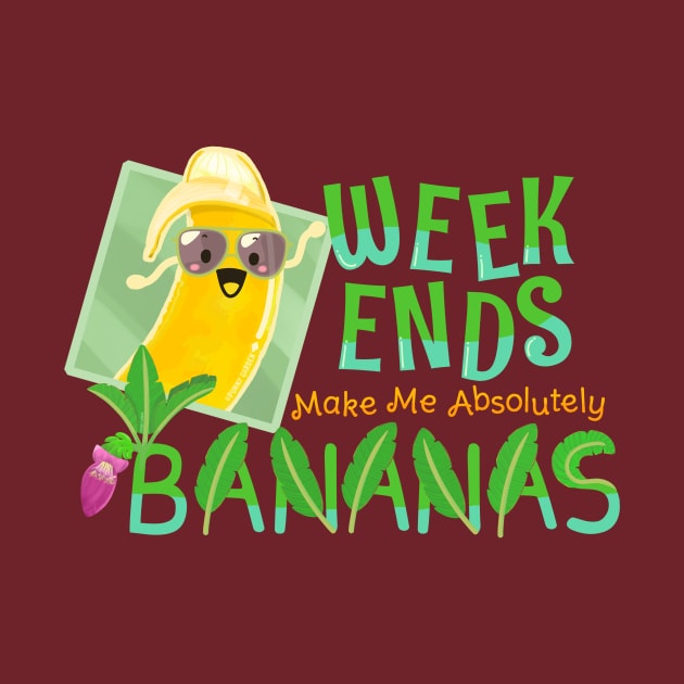 Weekends Make Me Absolutely Bananas - Punny Garden by punnygarden