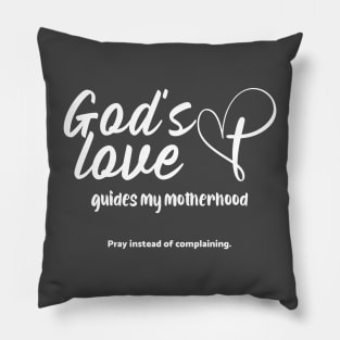 God's Love Guides My Motherhood. Pray Instead of Complaining Pillow