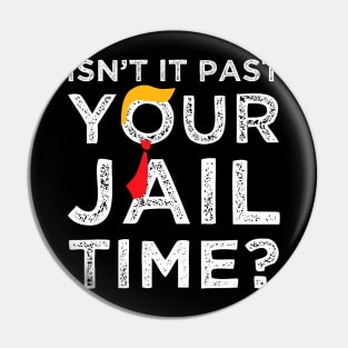 Isn’t It Past Your Jail Time Funny Saying Joke Humour Pin