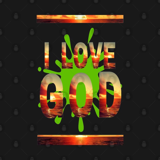 I LOVE GOD by 83rgu3 D351gn