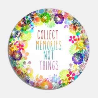 Collect Memories Not Things inspirational flower rainbow Pin