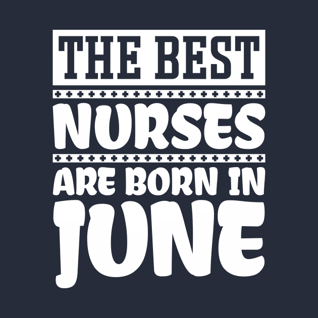 The Best Nurses Are Born In June by colorsplash