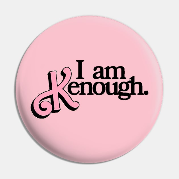 i am kenough Pin by WildPackDesign