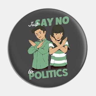 Just Say No to Politics Pin