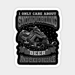 I Only Care About Snowmobiling Beer And Like 3 People Magnet