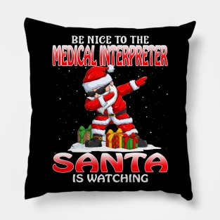 Be Nice To The Medical Interpreter Santa is Watching Pillow