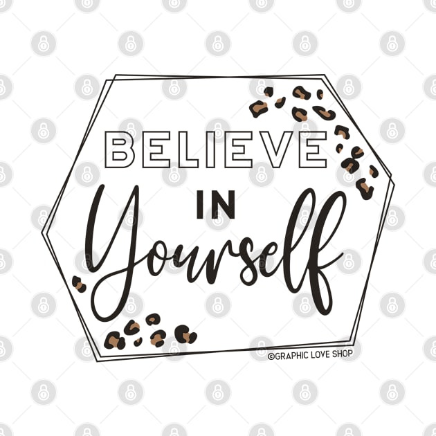 Believe in Yourself © GraphicLoveShop by GraphicLoveShop