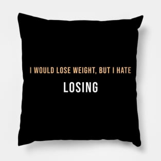 I would lose weight, but I hate Losing Pillow