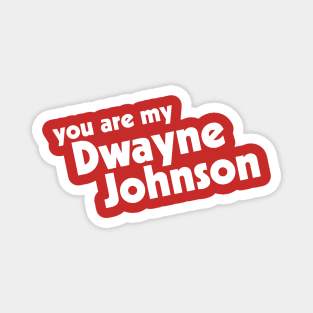 You Are My Rock, My Dwayne Johnson Magnet
