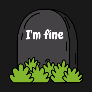 Im Fine Tombstone Simple But Funny T-Shirt