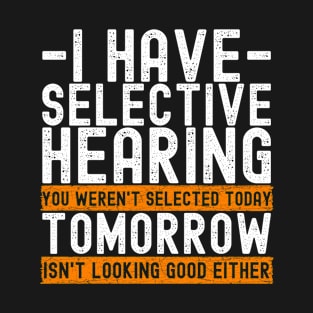 Selective Hearing Expert - Funny Sarcasm Quote T-Shirt