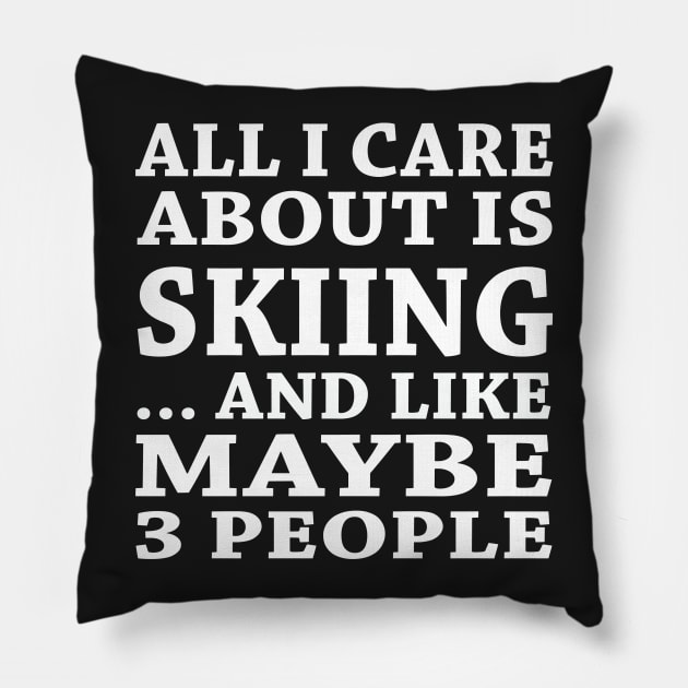 All  I Care About Is Skiing  And Like Maybe 3 People Pillow by hoberthilario