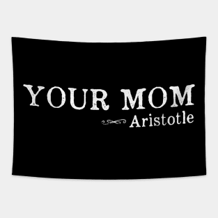 Your Mom - Funny Aristotle Quote Tapestry