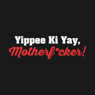 Yippee Ki Yay T-Shirt