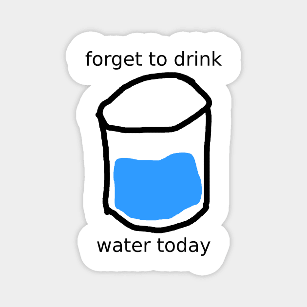 forget to drink Magnet by gurlslife