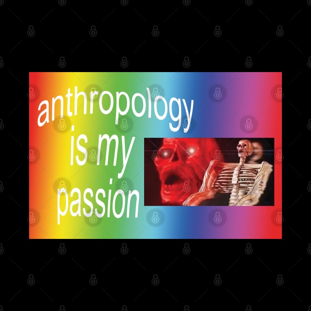 Anthropology!!! is my passion by orlumbustheseller