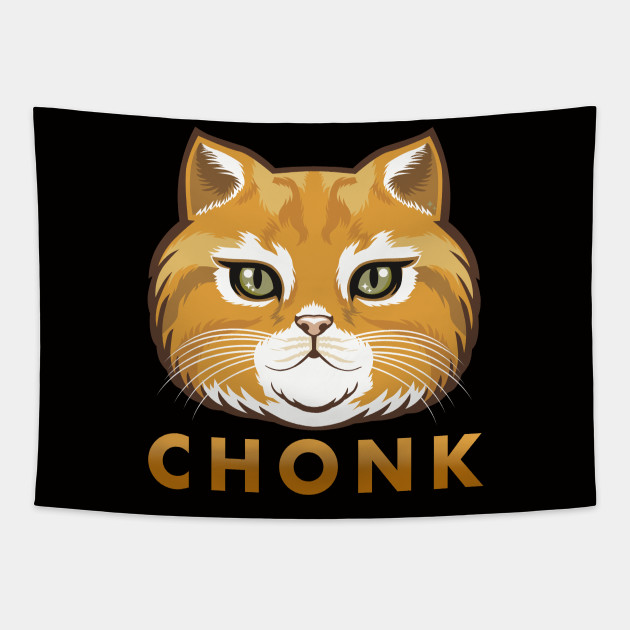 Chonk Is A Big Kitty Cat Cat Tapestry Teepublic
