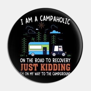 I Am A Campaholic On The Road To Recovery Just Kidding I'm On My Way To The Campground Pin
